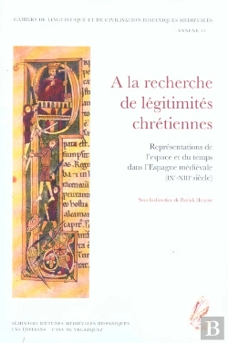 Bertrand.pt - A La Recherche De Legitimites Chretiennes ; Representations De L'Espace Et Du Temps Dans L'Espagne Medievale Ix-Xiii