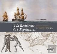 A La Recherche De L'Esperance, Revisiter La Rencontre Des Aborigenes Tasmaniens Avec Les Francais ; 1772-1802