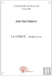 À La Recherche De L'Essentiel T.3 ; En Vérité... Disait Jésus