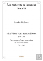 A La Recherche De L'Essentiel - Tome Vi - La Verite Vous Rendra Libre Jean 832