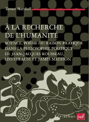 À La Recherche De L'Humanité ; Science, Poésie Ou Raison Politique Dans La Philosophie Politique De Jean-Jacques Rousseau, Leo Strauss Et James Madison