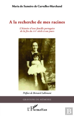 Bertrand.pt - À La Recherche De Mes Racines ; L'Histoire D'Une Famille Portugaise De La Fin Du Xvie Siècle À Nos Jours