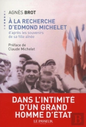 À La Recherche D'Edmond Michelet ; D'Après Les Souvenirs De Sa Fille Aînée