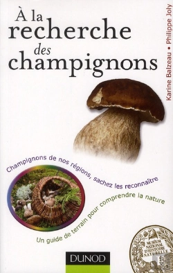 Bertrand.pt - À La Recherche Des Champignons ; Un Guide De Terrain Pour Comprendre La Nature ; Champignons De Nos Forêts, Sachez Les Reconnaître