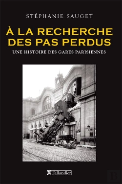 Bertrand.pt - À La Recherche Des Pas Perdus ; Une Histoire Des Gares Parisiennes