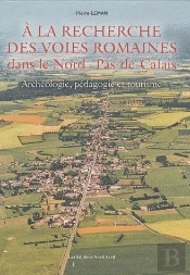 A La Recherche Des Voies Romaines Dans Le Nord-Pas-De-Calais
