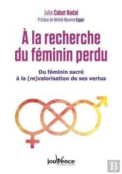 Bertrand.pt - À La Recherche Du Féminin Perdu ; Du Féminin Sacré À La (Re)Valorisation De Ses Vertus