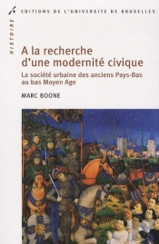 À La Recherche D'Une Modernité Civique ; La Société Urbaine Des Pays-Bas Au Bas Moyen-Âge