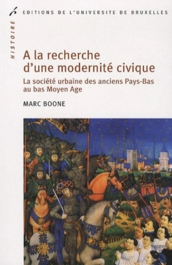 Bertrand.pt - À La Recherche D'Une Modernité Civique ; La Société Urbaine Des Pays-Bas Au Bas Moyen-Âge