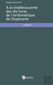 À La (Re)Découverte Des Dix Livres De L'Arithmétique De Diophante