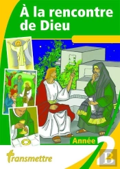A La Rencontre De Dieu - T02 - A La Rencontre De Dieu - Annee 2