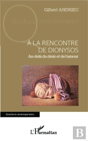 À La Rencontre De Dionysos ; Au-Delà Du Désir Et De L'Amour