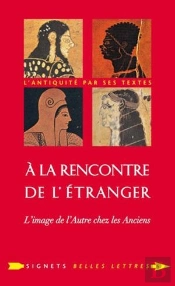 À La Rencontre De L'Étranger ; L'Image De L'Autre Chez Les Anciens