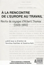 À La Rencontre De L'Europe Au Travail : Récits De Voyages D'Albert Thomas (1920-1932)