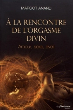 Bertrand.pt - À La Rencontre De L'Orgasme Divin ; Amour, Sexe, Éveil