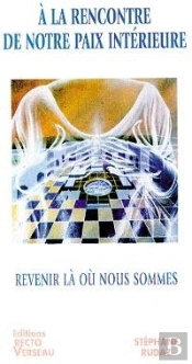 A La Rencontre De Notre Paix Interieure ; Revenir La Ou Nous Sommes