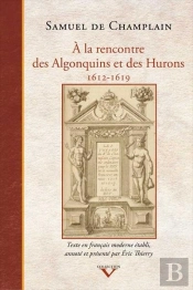 À La Rencontre Des Algonquins Et Des Hurons 1612-1619