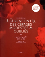 À La Rencontre Des Cépages Modestes Et Oubliés ; L'Autre Goût Des Vins
