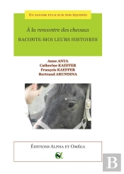 À La Rencontre Des Chevaux ; Raconte-Moi Leurs Histoires