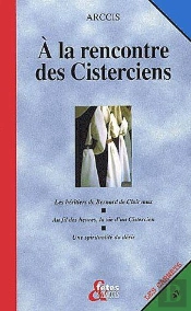 À La Rencontre Des Cisteriens ; Les Héritiers De Bernard De Clairvaux ; Au Fil Des Heures, La Vie D'Un Cistercien ; Une Spiritualité Du Désir