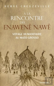 A La Rencontre Des Enawene Nawe, Voyage Humanitaire Au Mato Grosso