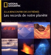 À La Rencontre Des Extrêmes ; Les Records De Notre Planète