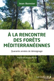 À La Rencontre Des Forêts Méditerranéennes ; Quarante Années De Témoignage