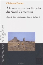 À La Rencontre Des Kapsiki Du Nord-Cameroun ; Regards D'Un Missionnaire D'Apres Vatican Ii