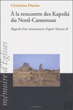 Bertrand.pt - À La Rencontre Des Kapsiki Du Nord-Cameroun ; Regards D'Un Missionnaire D'Apres Vatican Ii