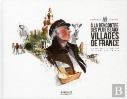 Bertrand.pt - A La Rencontre Des Plus Beaux Villages De France. 155 Portraits De Villages Et Leurs Villageois