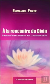 À La Rencontre Du Divin : Itinéraire D'Un Éveil Progressif Vers La Réalisation Du Soi