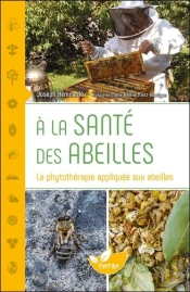 À La Santé Des Abeilles ; La Phytothérapie Appliquée Aux Abeilles