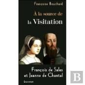 À La Source De La Visitation ; François De Sales Et Jeanne De Chantal