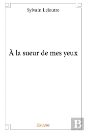 À La Sueur De Mes Yeux