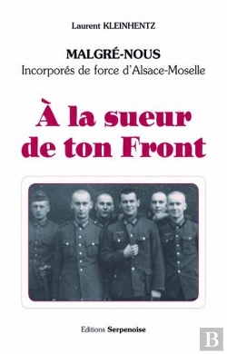 Bertrand.pt - À La Sueur De Ton Front ; Malgrés-Nous, Incorporés De Force D'Alsace-Moselle