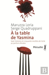 À La Table De Yasmina ; Sept Histoires Et Cinquante Recettes De Sicile Au Parfum D'Arabie