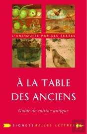 À La Table Des Anciens ; Guide De Cuisine Antique