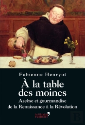 À La Table Des Moines ; Ascèse Et Gourmandise