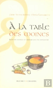 A La Table Des Moines ; Recettes Simples Et Savoureuses Du Monastere