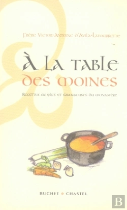 Bertrand.pt - A La Table Des Moines ; Recettes Simples Et Savoureuses Du Monastere