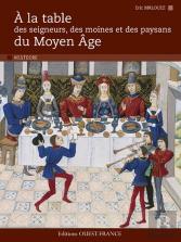À La Table Des Seigneurs, Des Moines Et Des Paysans Du Moyen Age