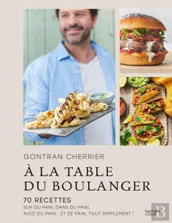 Bertrand.pt - À La Table Du Boulanger : 70 Recettes Sur Du Pain, Dans Du Pain, Avec Du Pain... Et De Pain, Tout Simplement !