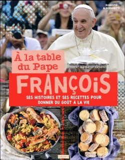 Bertrand.pt - À La Table Du Pape François ; Histoires Et Recettes