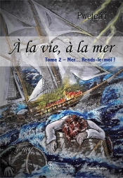 A La Vie, A La Mer -Tome 2  Mer  Rends-Le-Moi !