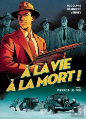 À La Vie À La Mort ! Tome 1 : Pierrot-Le-Fou