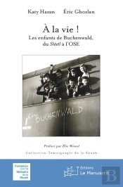 À La Vie ! : Les Enfants De Buchenwald, Du Shtetl A L'Ose (2e Édition)