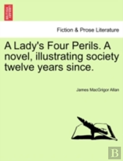 Bertrand.pt - A Lady'S Four Perils. A Novel, Illustrating Society Twelve Years Since.
