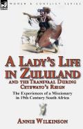 A Lady'S Life In Zululand And The Transvaal During Cetewayo'S Reign
