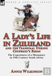 A Lady'S Life In Zululand And The Transvaal During Cetewayo'S Reign