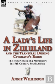 A Lady'S Life In Zululand And The Transvaal During Cetewayo'S Reign